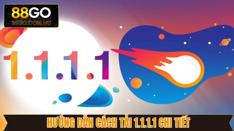 Cách Tải 1.1.1.1 - Chỉ Dẫn Chi Tiết Giúp Truy Cập 88GO 2 Chỉ dẫn cài đặt ứng dụng thần tốc cho newbie