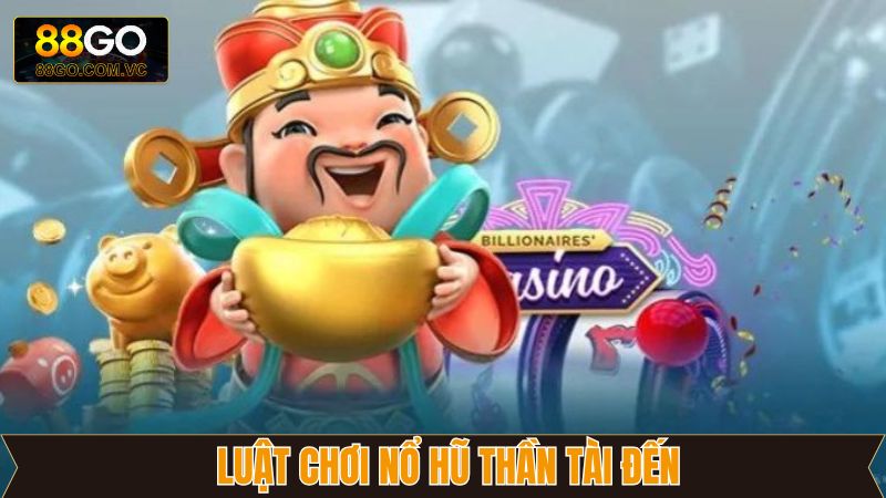 Nổ Hũ Thần Tài Đến - Đánh Thức Vận May, Nhận Thưởng Lớn 88GO 3 Nắm rõ luật chơi khi tham gia quay hũ thần tài tại 88GO