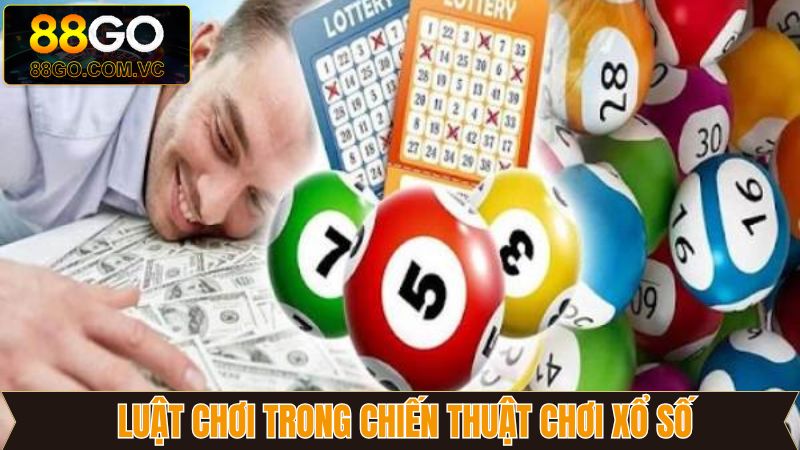 Chiến Thuật Chơi Xổ Số 88Go - Bí Quyết Tăng Cơ Hội Trúng Thưởng 2 Nắm rõ luật chính là mẹo chơi hiệu quả đầu tiên