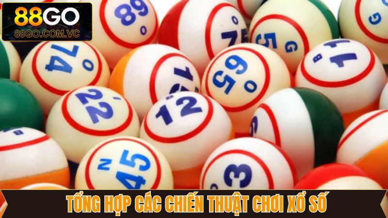 Chiến Thuật Chơi Xổ Số 88Go - Bí Quyết Tăng Cơ Hội Trúng Thưởng 3 Chiến thuật chơi xổ số trên Go88 nên áp dụng